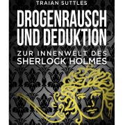 Cover-Bild zum Titel 'Drogenrausch und Deduktion' von 'Traian Suttles'
