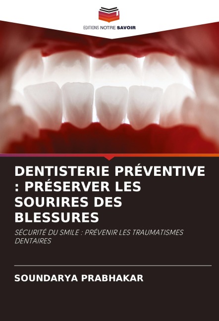 DENTISTERIE PRÉVENTIVE : PRÉSERVER LES SOURIRES DES BLESSURES - Soundarya Prabhakar