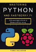 Mastering Python and Raspberry Pi: A Comprehensive Guide to Computer Programming - Vere Salazar