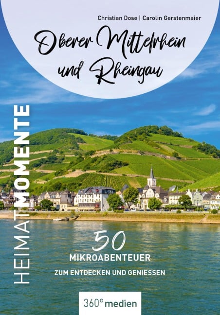 Oberer Mittelrhein und Rheingau - HeimatMomente - Christian Dose, Carolin Gerstenmaier