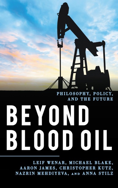 Beyond Blood Oil - Leif Wenar, Anna Stilz, Aaron James, Christopher Kutz, Nazrin Mehdiyeva