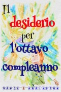 Cover-Bild zum Titel 'Il desiderio per l'ottavo compleanno' von 'Bruce E. Arrington'