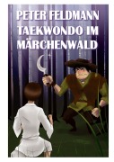 Cover-Bild zum Titel 'Taekwondo im Märchenwald' von 'Peter Feldmann'