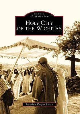 Holy City of the Wichitas - Jacqulein Vaughn Lowry