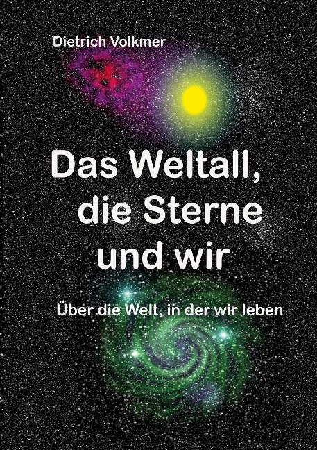 Das Weltall, die Sterne und wir - Dietrich Volkmer