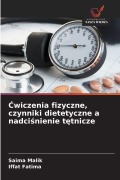 Cover-Bild zum Titel '¿wiczenia fizyczne, czynniki dietetyczne a nadci¿nienie t¿tnicze' von 'Saima Malik, Iffat Fatima'
