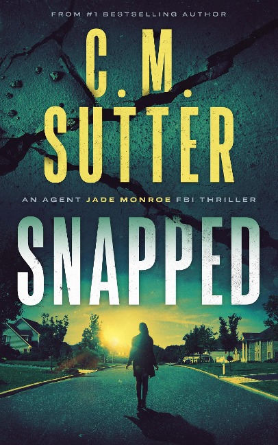 Snapped (An Agent Jade Monroe FBI Thriller, #1) - C. M. Sutter
