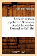 Cover-Bild zum Titel 'Étude Sur La Poésie Populaire En Normandie Et Spécialement Dans l'Avranchin, (Éd.1856)' von 'Eugène de Robillard'