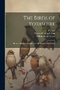 Cover-Bild zum Titel 'The Birds of Yorkshire: Being a Historical Account of the Avi-Fauna of the County' von 'William Eagle Clarke, Thomas Hudson Nelson, F. Boyes'