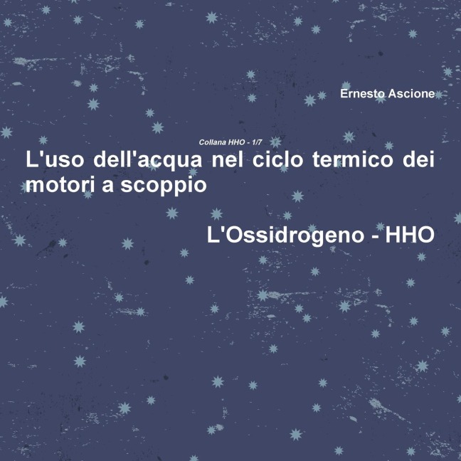 L'uso dell'acqua nel ciclo termico dei motori a scoppio - HHO 1/7 - Ernesto Ascione