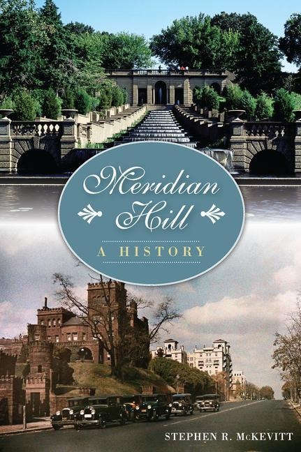 Meridian Hill:: A History - Stephen R. McKevitt
