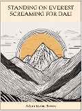 Cover-Bild zum Titel 'Standing On Everest Screaming For Dali (Verses Of The Broken, #16)' von 'Adam Levon Brown'