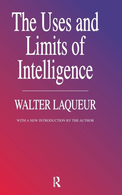 The Uses and Limits of Intelligence - Walter Laqueur