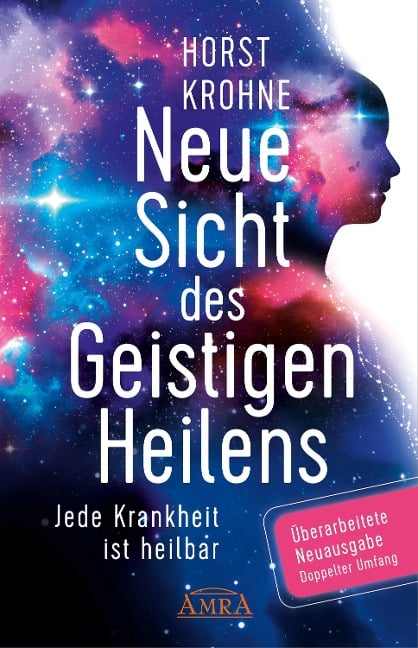 NEUE SICHT DES GEISTIGEN HEILENS: Jede Krankheit ist heilbar (Überarbeitete Neuausgabe! Doppelter Umfang!) - Horst Krohne