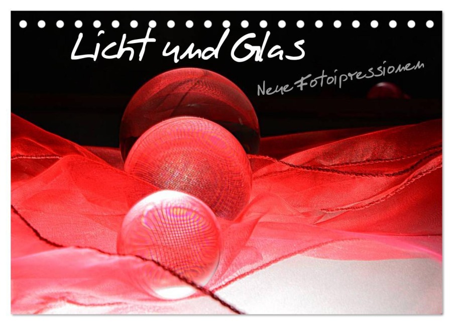 Licht und Glas - Neue Fotoimpressionen (Tischkalender 2026 DIN A5 quer), CALVENDO Monatskalender - Ilona Stark-Hahn