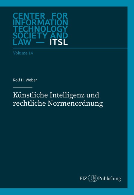 Künstliche Intelligenz und rechtliche Normenordnung - Rolf H. Weber