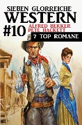 Sieben glorreiche Western #10 - Alfred Bekker, Pete Hackett