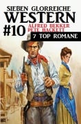 Cover-Bild zum Titel 'Sieben glorreiche Western #10' von 'Alfred Bekker, Pete Hackett'