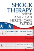 Cover-Bild zum Titel 'Shock Therapy for the American Health Care System' von 'Robert Arthur Levine M. D.'