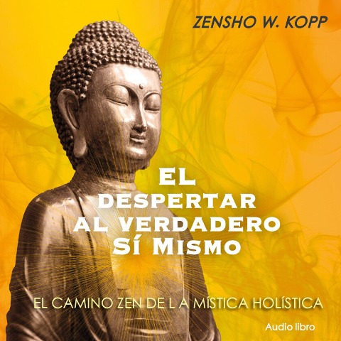 El Despertar al Verdadero Si Mismo - Zensho W. Kopp