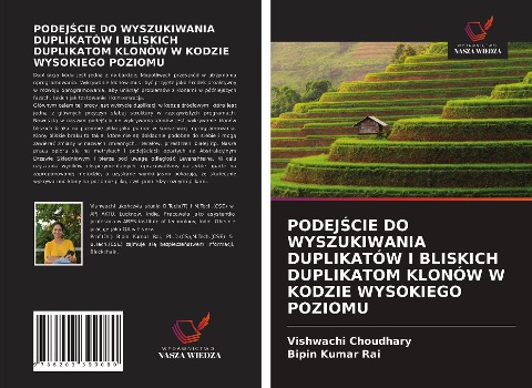 PODEJ¿CIE DO WYSZUKIWANIA DUPLIKATÓW I BLISKICH DUPLIKATOM KLONÓW W KODZIE WYSOKIEGO POZIOMU - Vishwachi Choudhary, Bipin Kumar Rai