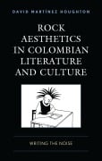 Cover-Bild zum Titel 'Rock Aesthetics in Colombian Literature and Culture' von 'David Martinez Houghton'