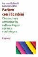 Parlare con i bambini. L'interazione comunicativa nello sviluppo normale e patologico - Carmen Belacchi, Camilla Gobbo