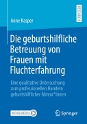 Cover-Bild zum Titel 'Die geburtshilfliche Betreuung von Frauen mit Fluchterfahrung' von 'Anne Kasper'