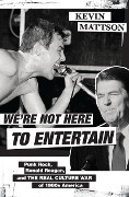 Cover-Bild zum Titel 'We're Not Here to Entertain' von 'Kevin Mattson'