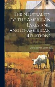 Cover-Bild zum Titel 'The Neutrality of the American Lakes and Anglo-American Relations' von 'James Morton Callahan'