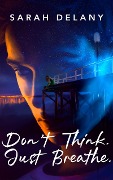 Don't Think. Just Breathe (TNT Trilogy, #1) - Sarah Delany