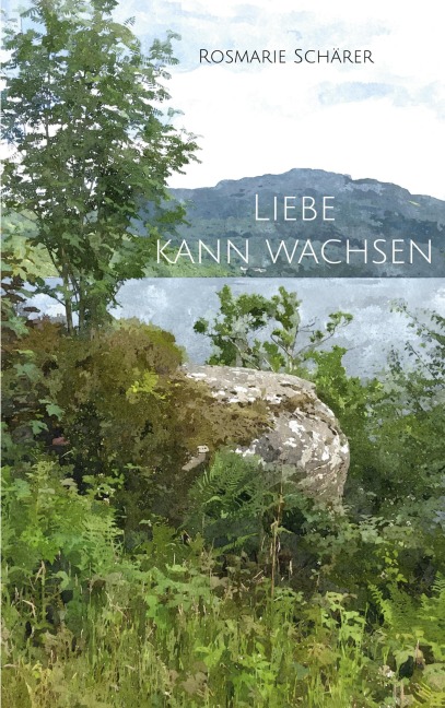 Liebe kann wachsen - Rosmarie Schärer