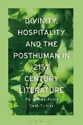 Divinity, Hospitality and the Posthuman in 21st-Century Literature - Emily McAvan