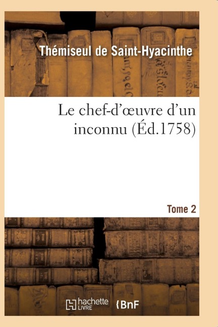Le Chef-d'Oeuvre d'Un Inconnu. T02 - Thémiseul Saint-Hyacinthe