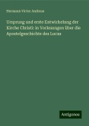 Ursprung und erste Entwickelung der Kirche Christi: in Vorlesungen über die Apostelgeschichte des Lucas - Hermann Victor Andreae