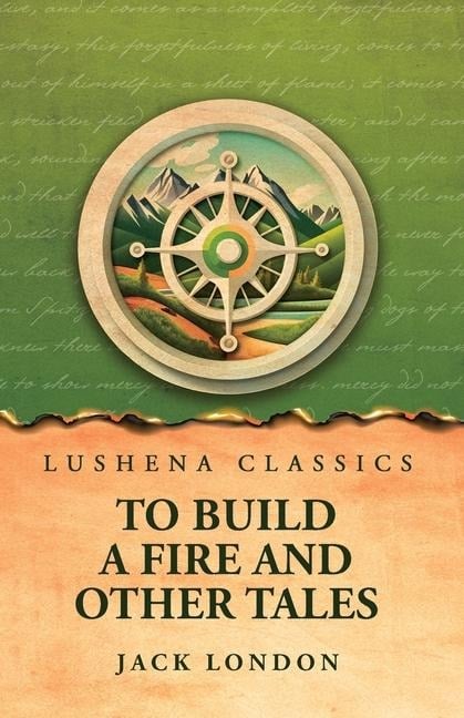 To Build a Fire and Other Tales - Jack London