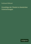 Cover-Bild zum Titel 'Grundzüge der Chemie in chemischen Untersuchungen' von 'Ferdinand Wilbrand'