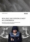 Cover-Bild zum Titel 'Resilienz und Persönlichkeit im Lehrerberuf. Methoden zur nachhaltigen Steigerung der psychischen Widerstandskraft' von 'Frank Pavlon'