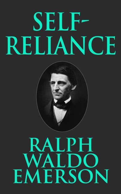Self-Reliance - Ralph Waldo Emerson