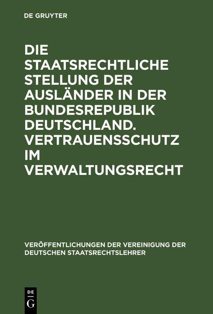 Die staatsrechtliche Stellung der Ausländer in der Bundesrepublik Deutschland. Vertrauensschutz im Verwaltungsrecht - 