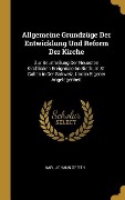 Cover-Bild zum Titel 'Allgemeine Grundzüge Der Entwicklung Und Reform Der Kirche: Zur Beurtheilung Der Neuesten Kirchlichen Ereignisse Im Bisthum St. Gallen in Der Schweiz,' von 'Karl Johann Greith'