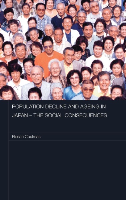 Population Decline and Ageing in Japan - The Social Consequences - Florian Coulmas
