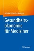 Cover-Bild zum Titel 'Gesundheitsökonomie für Mediziner' von 'Gabriele Halwachs-Baumann'