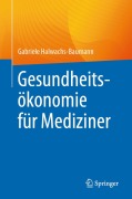 Cover-Bild zum Titel 'Gesundheitsökonomie für Mediziner' von 'Gabriele Halwachs-Baumann'