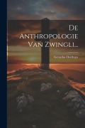 Cover-Bild zum Titel 'De Anthropologie Van Zwingli...' von 'Gerardus Oorthuys'