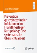 Cover-Bild zum Titel 'Prävention gastrointestinaler Infektionen im Flüchtlingslager Kutupalong: Eine systematische Übersichtsarbeit' von 'Anna-Maria Rager'