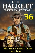 Cover-Bild zum Titel '¿Mit ihnen kamen Hass und Tod: Pete Hackett Western Edition 36' von 'Pete Hackett'