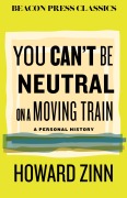Cover-Bild zum Titel 'You Can't Be Neutral on a Moving Train' von 'Howard Zinn'