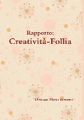 Cover-Bild zum Titel 'Rapporto Creatività-Follia' von 'Dott Ssa Marta Eleuteri'