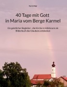 Cover-Bild zum Titel '40 Tage mit Gott in Maria vom Berge Karmel' von 'Karin Högl'